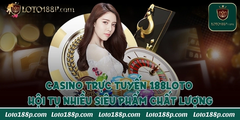 Casino trực tuyến hội tụ nhiều siêu phẩm chất lượng