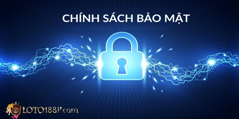 Chính sách bảo mật tại Loto188 là gì?