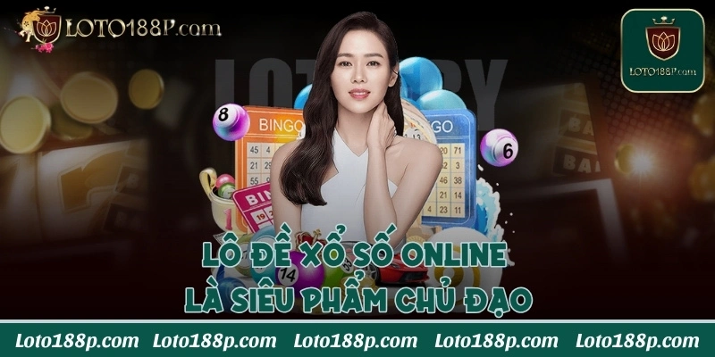 Lô đề xổ số online là siêu phẩm chủ đạo